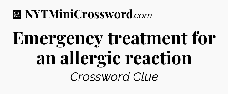 Emergency treatment for an allergic reaction - LA Times Crossword