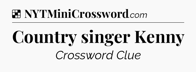 Solution: Country singer Kenny - NYT Crossword