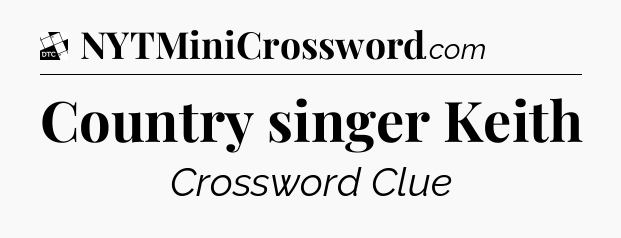 Country singer Keith - Daily Themed Classic Crossword