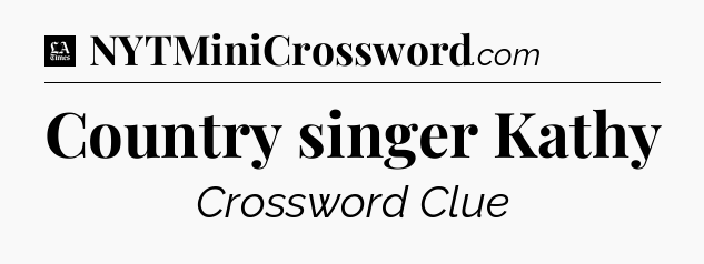 Country singer Kathy - LA Times Crossword