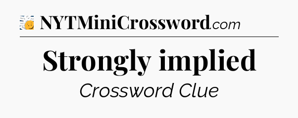 Strongly implied - 7 Little Words