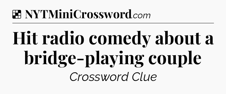 Solution: Hit radio comedy about a bridge-playing couple - NYT Crossword