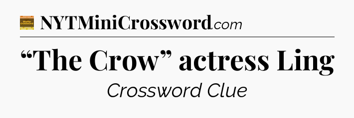 “The Crow” actress Ling - Eugene Sheffer Crossword