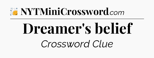 Dreamer's belief - 7 Little Words