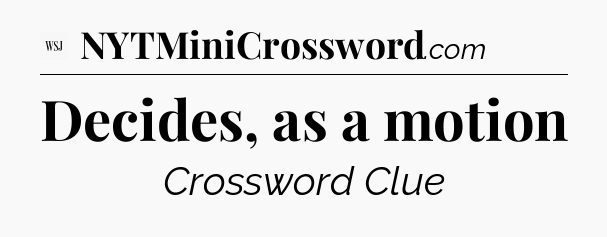 Decides, as a motion - WSJ Crossword