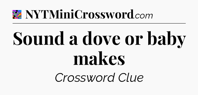 Sound a dove or baby makes Crossword Clue
