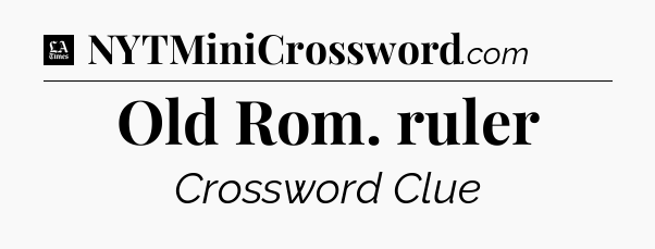 Old Rom. ruler - LA Times Crossword