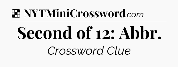 Solution: Second of 12: Abbr - NYT Crossword