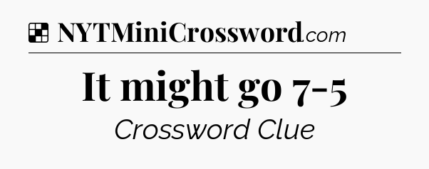 Solution: It might go 7-5 - NYT Crossword