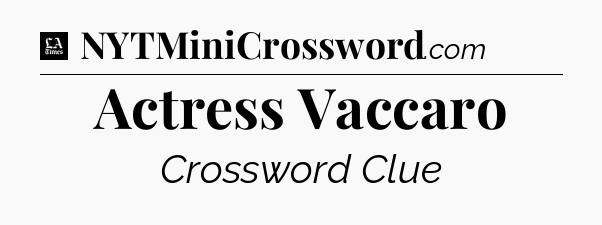 Actress Vaccaro - LA Times Crossword
