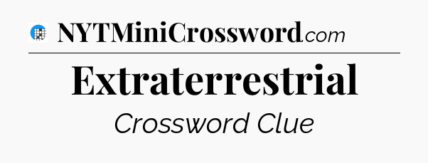 Extraterrestrial Crossword Clue