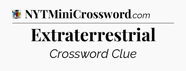 Extraterrestrial Crossword Clue