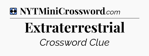 Solution: Extraterrestrial - NYT Mini Crossword