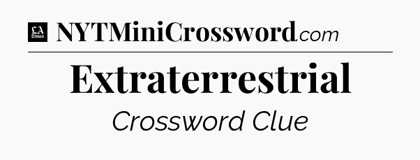 Extraterrestrial - LA Times Crossword