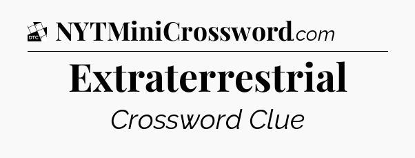 Extraterrestrial - Daily Themed Mini Crossword