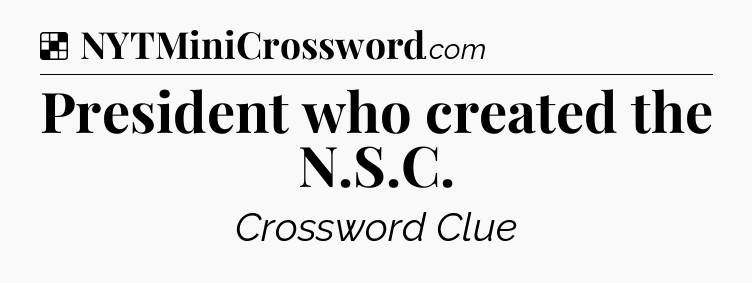 Solution: President who created the N.S.C - NYT Crossword