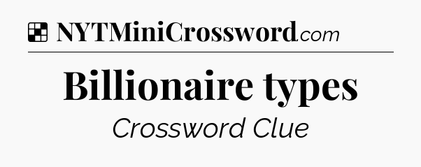 Solution: Billionaire types - NYT Crossword