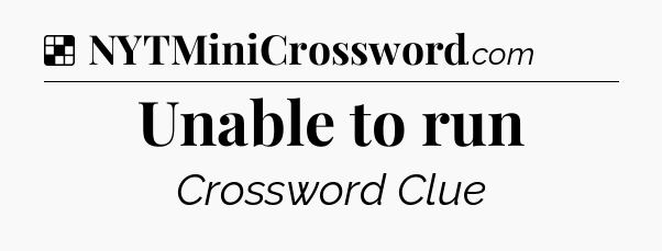 Solution: Unable to run - NYT Crossword