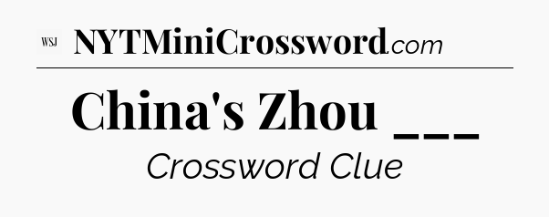 China's Zhou ___ - WSJ Crossword
