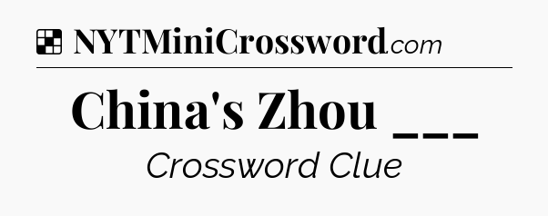 Solution: China's Zhou ___ - NYT Crossword