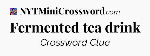 Fermented tea drink Crossword Clue