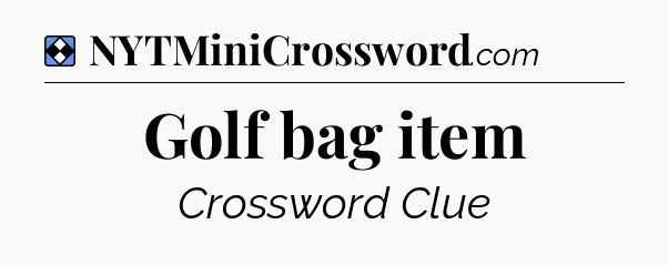 Solution: Golf bag item - NYT Mini Crossword