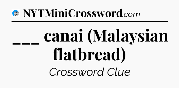 ___ canai (Malaysian flatbread) Crossword Clue