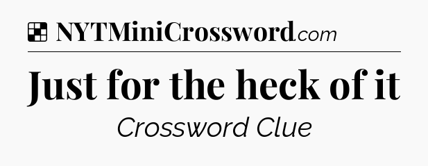 Solution: Just for the heck of it - NYT Crossword
