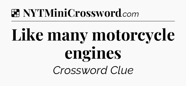 Solution: Like many motorcycle engines - NYT Crossword