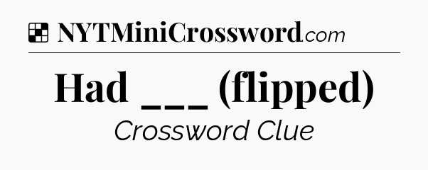 Solution: Had ___ (flipped) - NYT Crossword