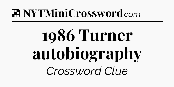 Solution: 1986 Turner autobiography - NYT Crossword