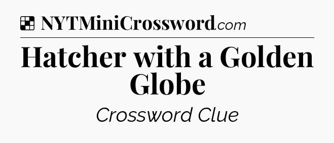 Solution: Hatcher with a Golden Globe - NYT Crossword