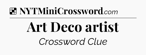 Solution: Art Deco artist - NYT Crossword