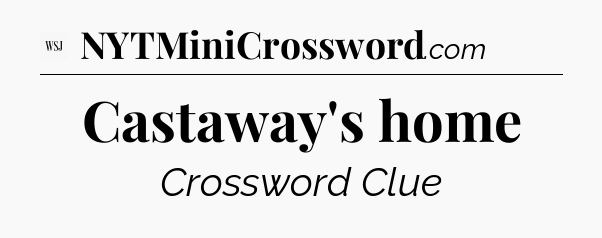 Castaway's home - WSJ Crossword