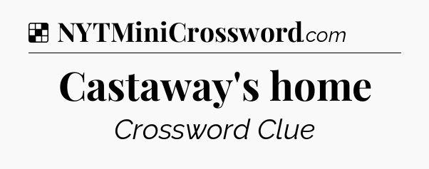 Solution: Castaway's home - NYT Crossword