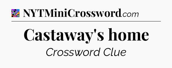 Castaway's home Crossword Clue