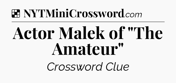 Solution: Actor Malek of 