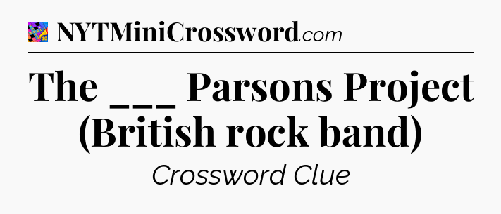 The ___ Parsons Project (British rock band) Crossword Clue