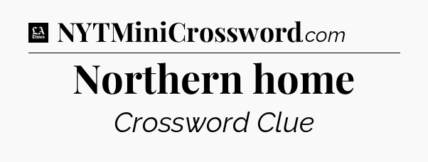 Northern home - LA Times Crossword