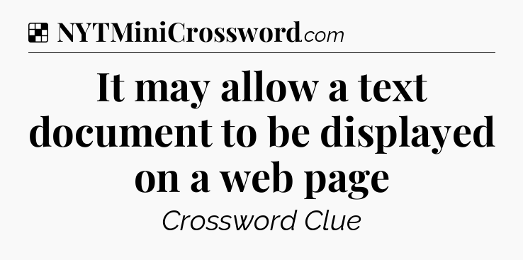 Solution: It may allow a text document to be displayed on a web page - NYT Crossword