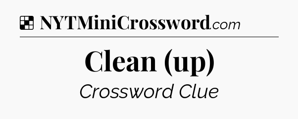 Solution: Clean (up) - NYT Crossword