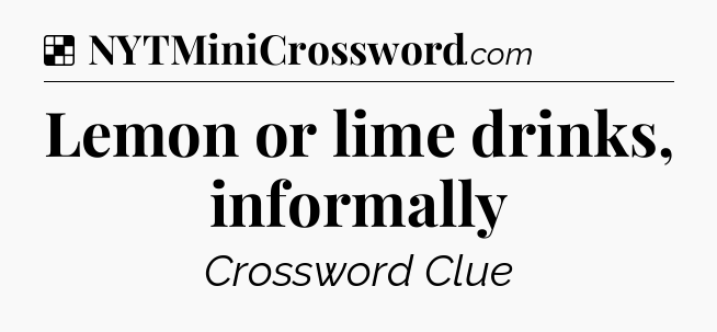 Solution: Lemon or lime drinks, informally - NYT Crossword