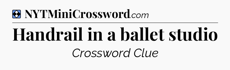 Solution: Handrail in a ballet studio - NYT Mini Crossword