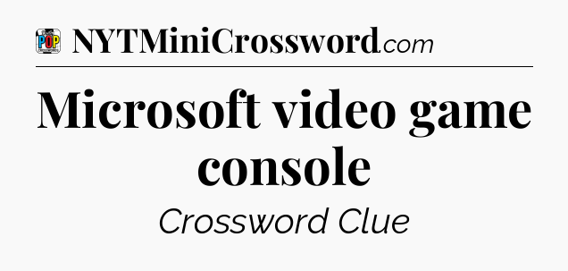 Microsoft video game console Crossword Clue