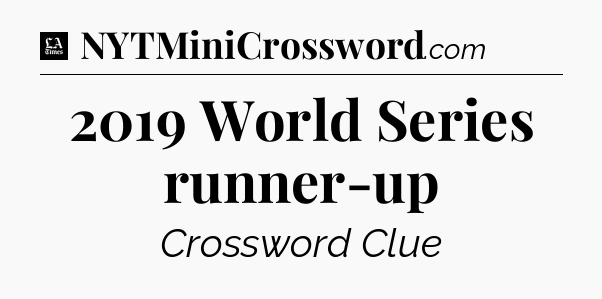 2019 World Series runner-up - LA Times Crossword