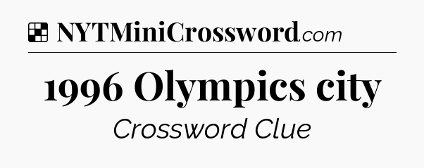 Solution: 1996 Olympics city - NYT Crossword