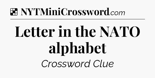 Solution: Letter in the NATO alphabet - NYT Crossword