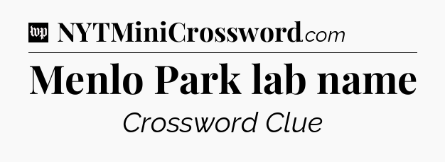 Menlo Park lab name Crossword Clue