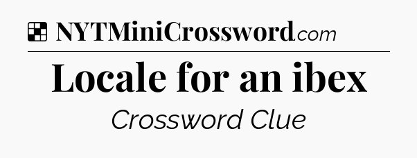 Solution: Locale for an ibex - NYT Crossword