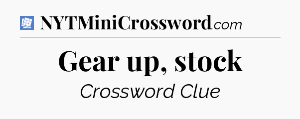 Gear up, stock Puzzle Page Crossword Clue